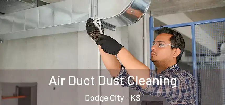 Air Duct Dust Cleaning Dodge City - KS