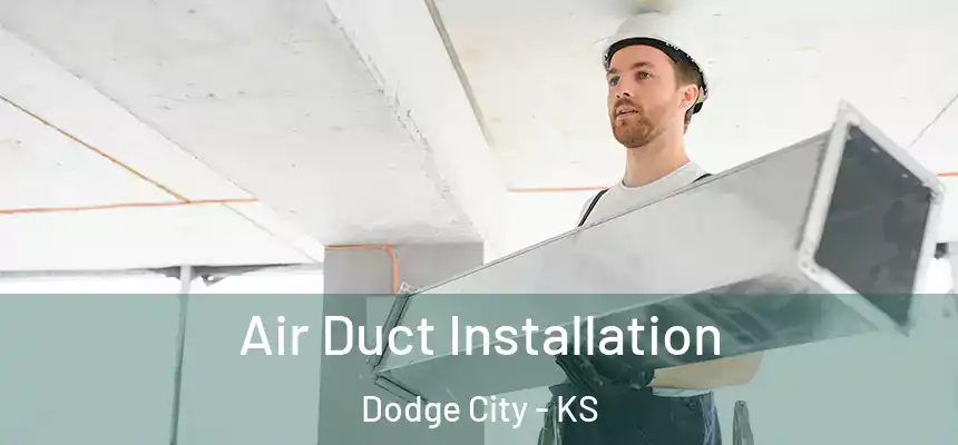 Air Duct Installation Dodge City - KS
