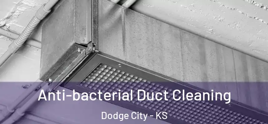  Anti-bacterial Duct Cleaning Dodge City - KS