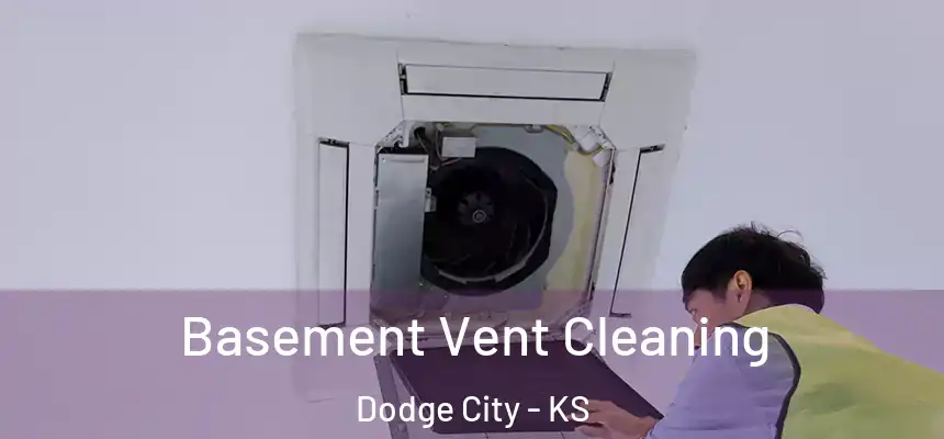  Basement Vent Cleaning Dodge City - KS