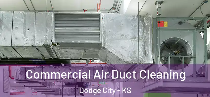 Commercial Air Duct Cleaning Dodge City - KS