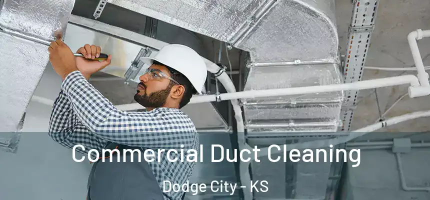 Commercial Duct Cleaning Dodge City - KS