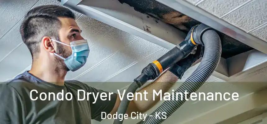 Condo Dryer Vent Maintenance Dodge City - KS