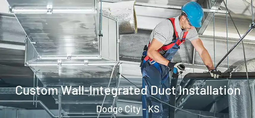  Custom Wall-Integrated Duct Installation Dodge City - KS