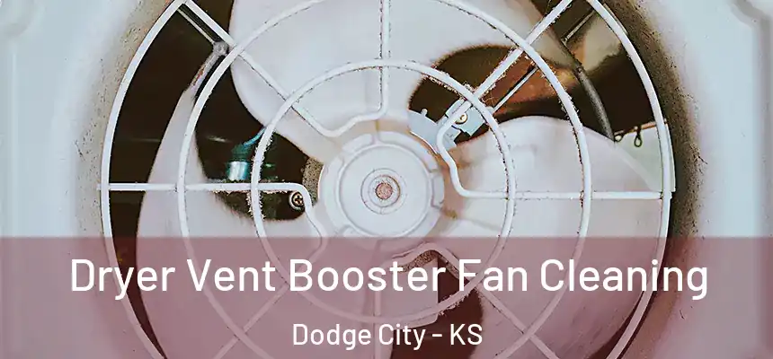 Dryer Vent Booster Fan Cleaning Dodge City - KS