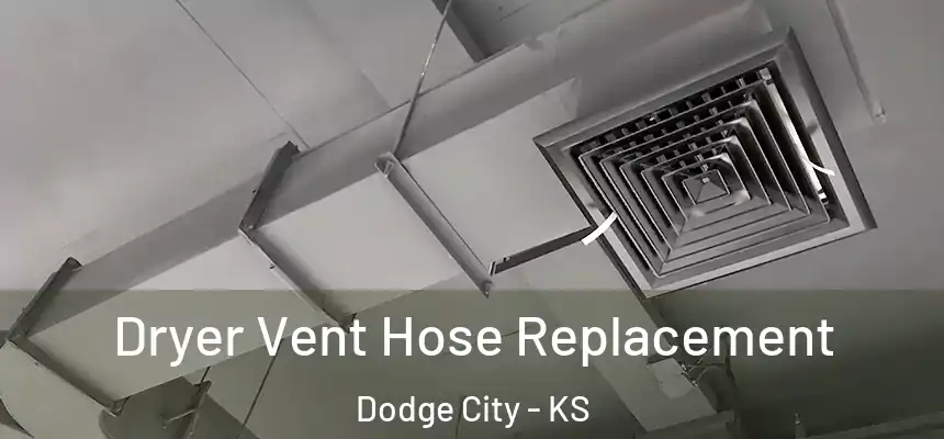  Dryer Vent Hose Replacement Dodge City - KS