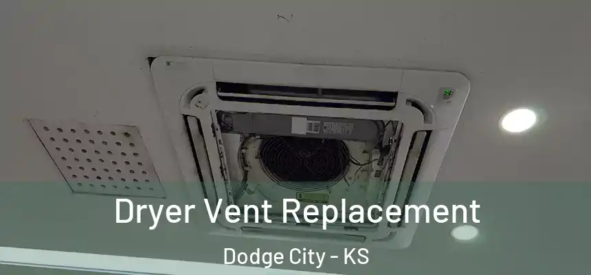  Dryer Vent Replacement Dodge City - KS