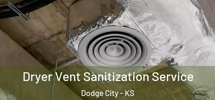Dryer Vent Sanitization Service Dodge City - KS