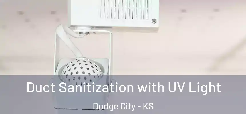  Duct Sanitization with UV Light Dodge City - KS