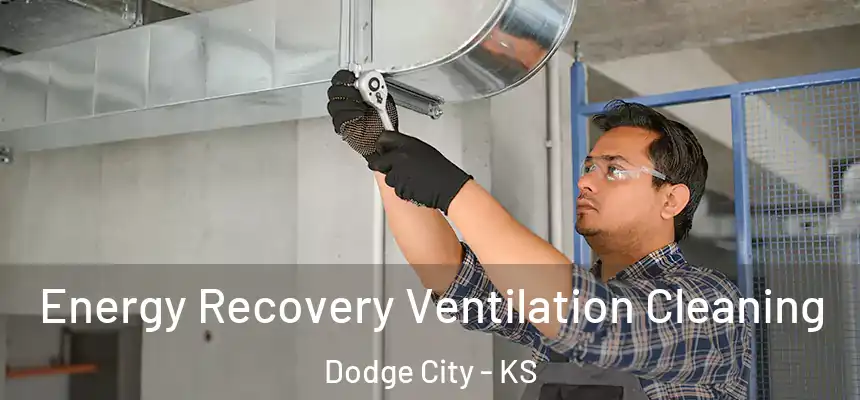 Energy Recovery Ventilation Cleaning Dodge City - KS