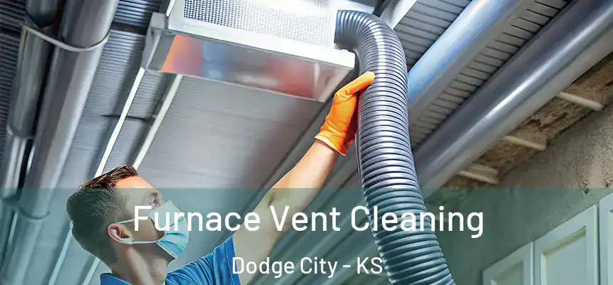 Furnace Vent Cleaning Dodge City - KS