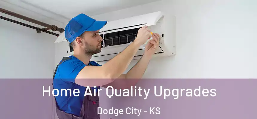 Home Air Quality Upgrades Dodge City - KS