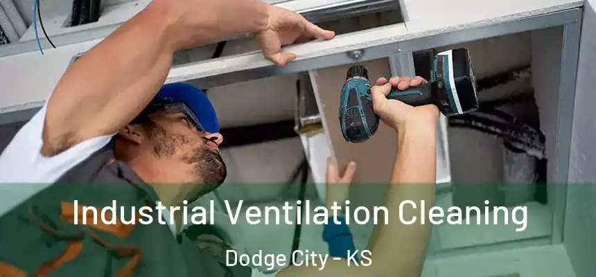 Industrial Ventilation Cleaning Dodge City - KS
