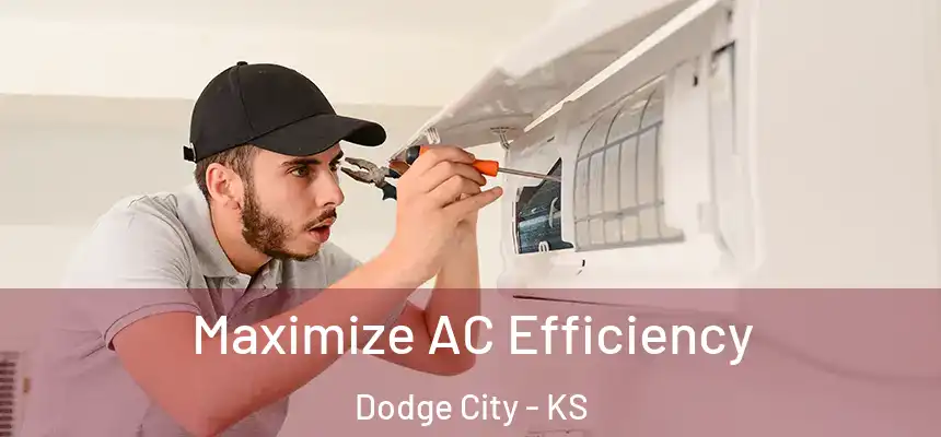  Maximize AC Efficiency Dodge City - KS