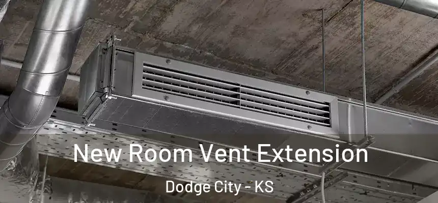 New Room Vent Extension Dodge City - KS