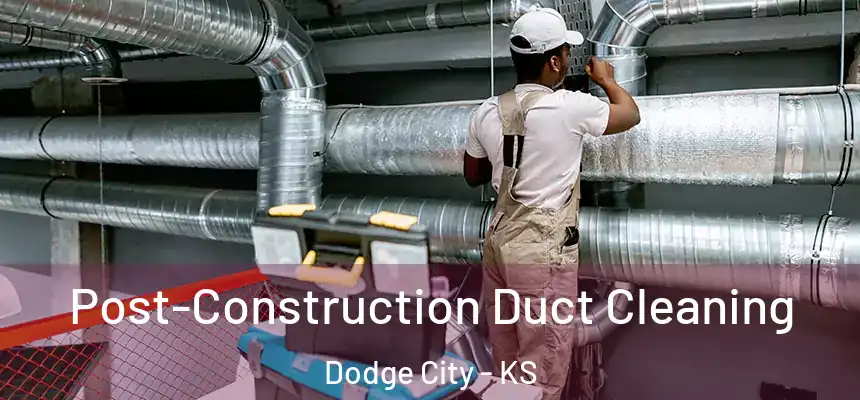  Post-Construction Duct Cleaning Dodge City - KS