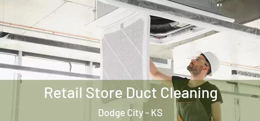 Retail Store Duct Cleaning Dodge City - KS