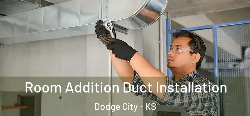  Room Addition Duct Installation Dodge City - KS