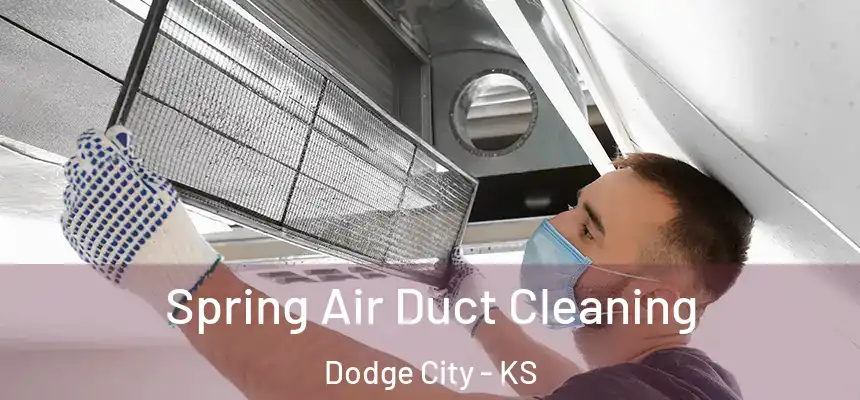 Spring Air Duct Cleaning Dodge City - KS