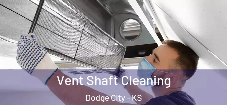 Vent Shaft Cleaning Dodge City - KS