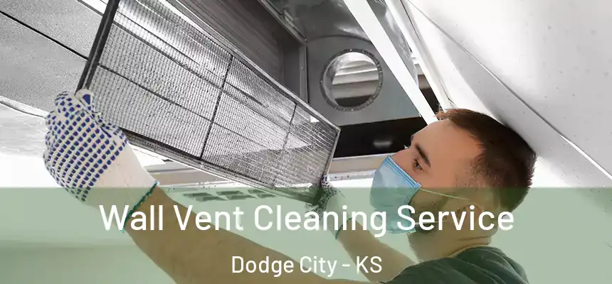 Wall Vent Cleaning Service Dodge City - KS